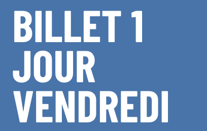 BILLET 1 JOUR - VENDREDI